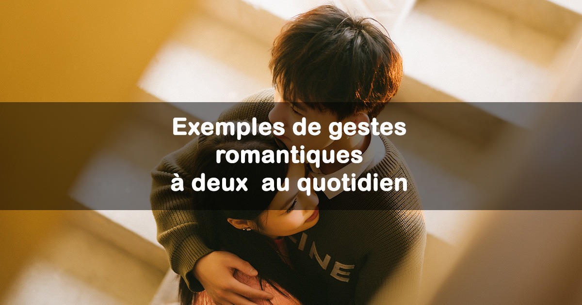 gestes romantiques a deux au quotidien