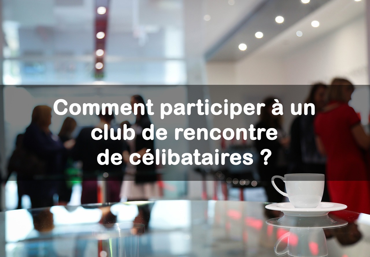 participer club de rencontre célibataires