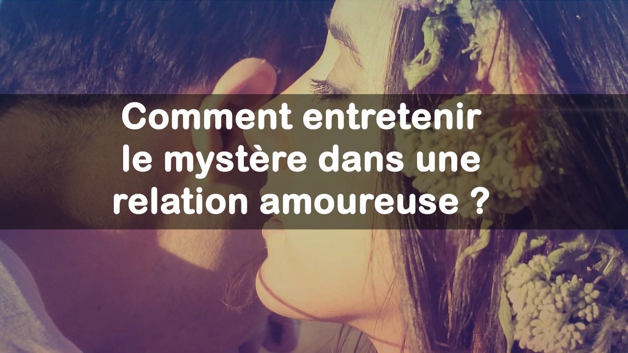 entretenir le mystere relation amoureuse